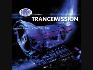 groove radio presents trancemission - compiled amp; mixed by swedish egil