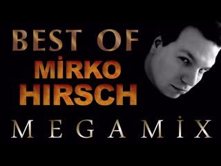 best of mirko hirsch megamix