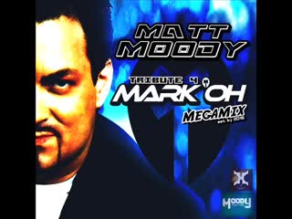 matt moody - tribute 4 mark oh [megamix]