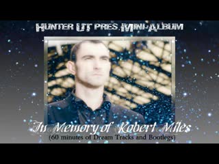 hunter ut pres. mini-album - in memory of robert miles (dream house style tracks and bootlegs)