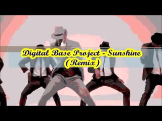 digital base project - sunshine (remix)