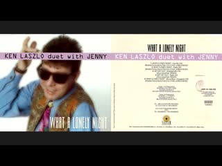 [1995 single] ken laszlo - what a lonely night (duet with jenny)