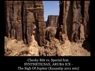 cheeky bitt vs special feat syntheticsax, aruba ice - the sigh of jupiter (kazantip 2011 mix)